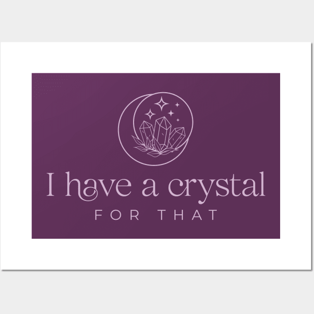 I have a crystal for that Wall Art by ArtsyStone